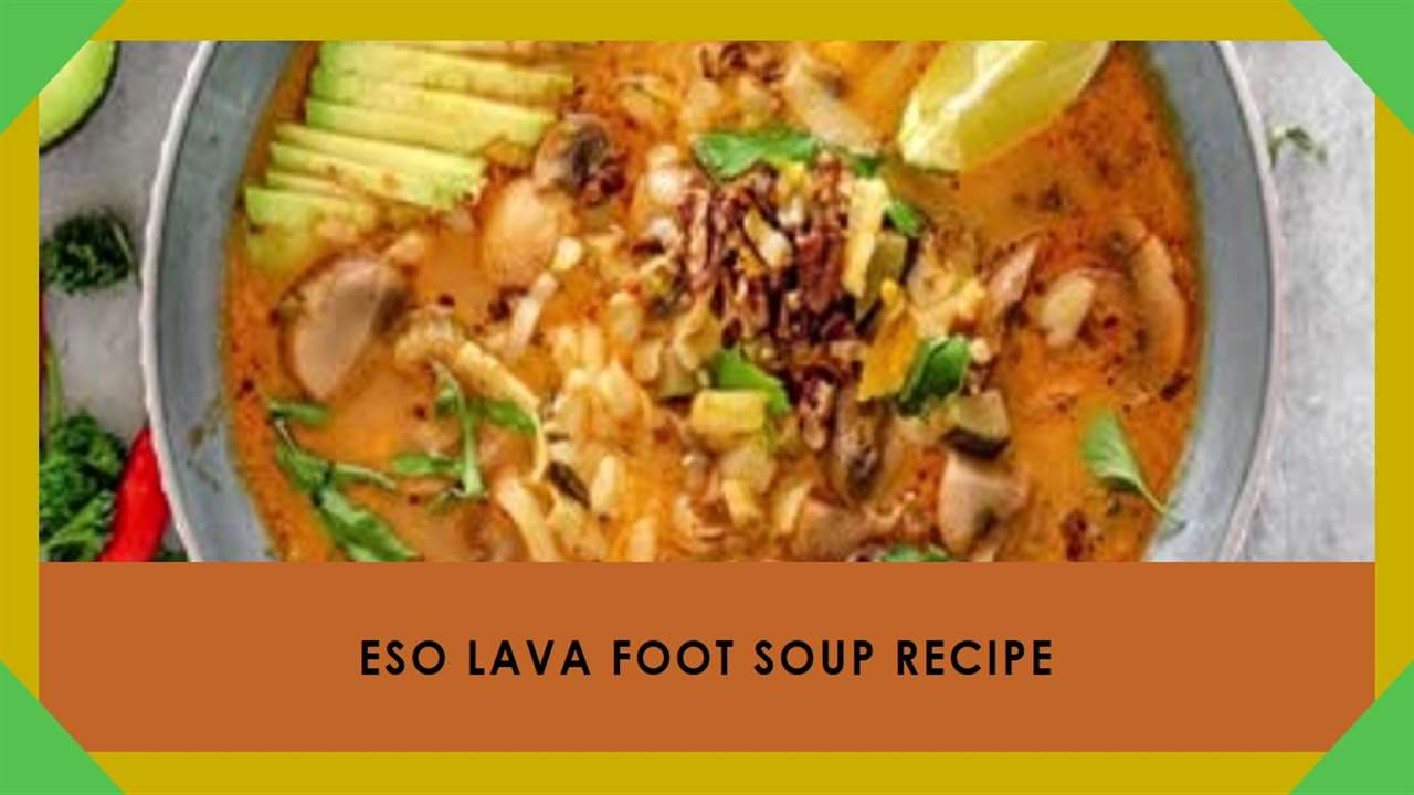 Eso Lava Foot Soup Recipe